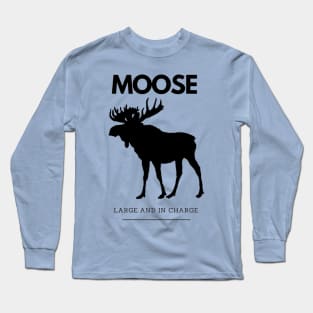 Large and in charge moose. Long Sleeve T-Shirt